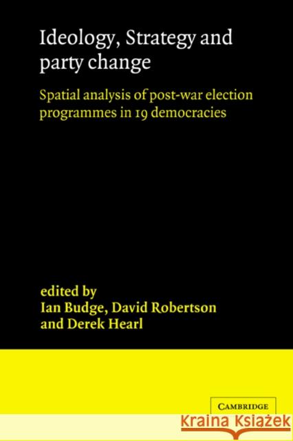 Ideology, Strategy and Party Change: Spatial Analyses of Post-War Election Programmes in 19 Democracies Budge, Ian 9780521306485 Cambridge University Press