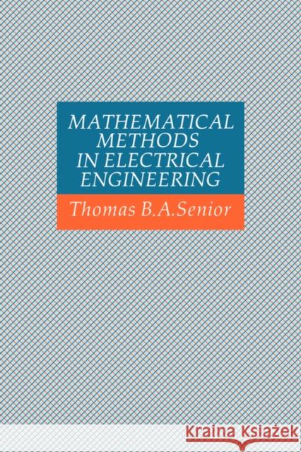 Mathematical Methods in Electrical Engineering Thomas B. A. Senior 9780521306614