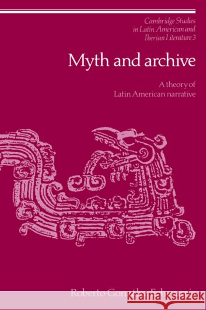 Myth and Archive Echevarría, Roberto González 9780521306829