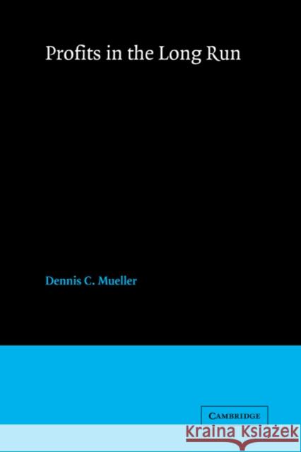 Profits in the Long Run Dennis C. Mueller 9780521306935 Cambridge University Press