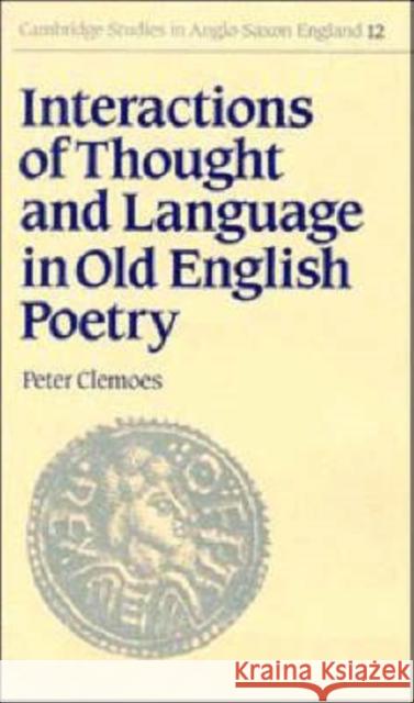 Interactions of Thought and Language in Old English Poetry Peter Clemoes 9780521307116