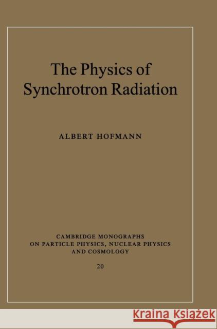 The Physics of Synchrotron Radiation Albert Hofmann (Conseil Européen de Recherches Nucléaires, Geneva) 9780521308267