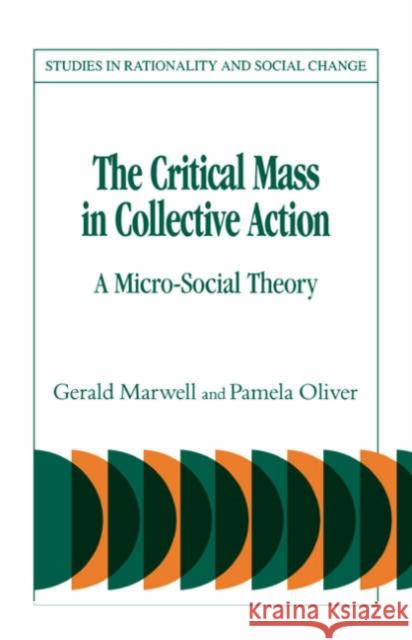 The Critical Mass in Collective Action Gerald Marwell, Pamela Oliver 9780521308397 Cambridge University Press