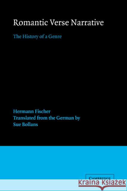Romantic Verse Narrative: The History of a Genre Hermann Fischer (Universität Mannheim, Germany), Sue Bollans 9780521309646