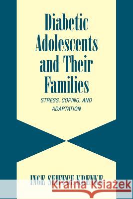 Diabetic Adolescents and Their Families: Stress, Coping, and Adaptation Seiffge-Krenke, Inge 9780521310000 Cambridge University Press