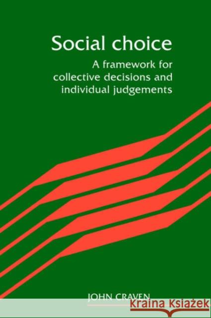 Social Choice: A Framework for Collective Decisions and Individual Judgements Craven, John 9780521310512