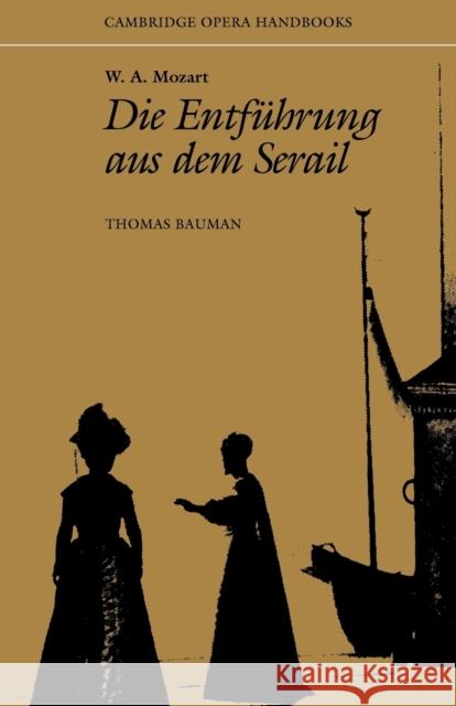 W. A. Mozart: Die Entfuhrung Aus Dem Serail Bauman, Thomas 9780521310604 Cambridge University Press
