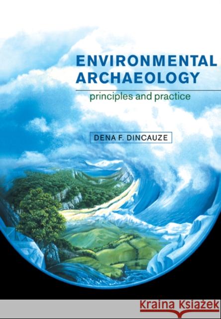 Environmental Archaeology: Principles and Practice Dincauze, Dena F. 9780521310772 Cambridge University Press