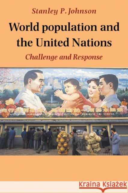World Population and the United Nations: Challenge and Response Johnson, Stanley P. 9780521311045 Cambridge University Press