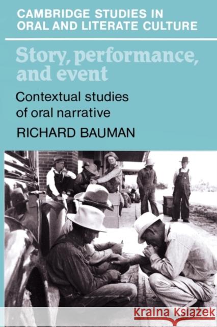 Story, Performance, and Event: Contextual Studies of Oral Narrative Bauman, Richard 9780521311113