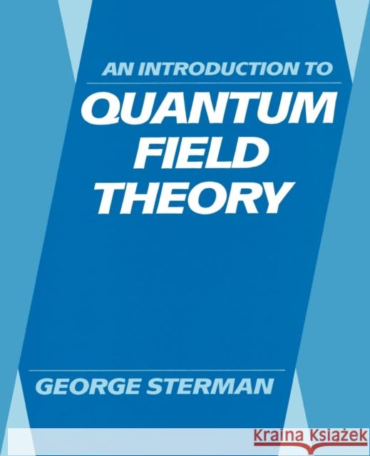 An Introduction to Quantum Field Theory George Sterman George Sterman 9780521311328 Cambridge University Press