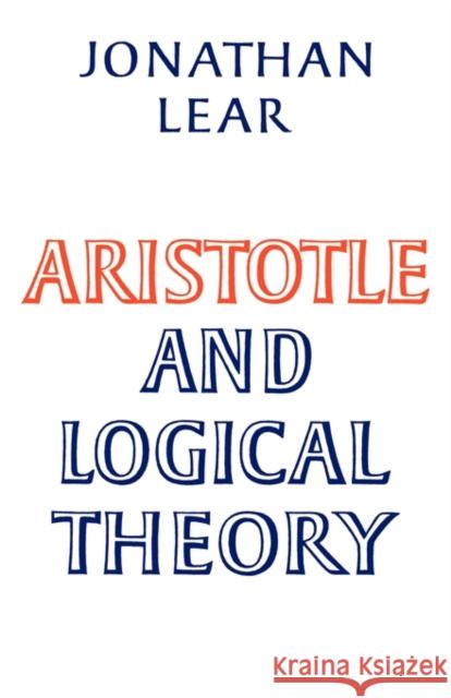 Aristotle and Logical Theory Jonathan Lear 9780521311786