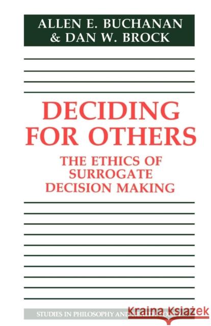 Deciding for Others : The Ethics of Surrogate Decision Making Allen Buchanan Daniel I. Walker Rudolf Klein 9780521311960 Cambridge University Press