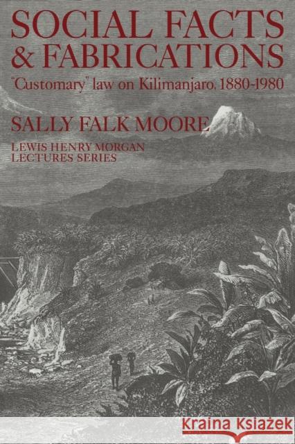 Social Facts and Fabrications: Customary Law on Kilimanjaro, 1880-1980 Falk Moore, Sally 9780521312011 Cambridge University Press
