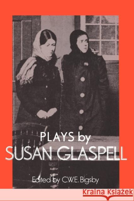 Plays by Susan Glaspell Susan Glaspell C. W. E. Bigsby Martin Banham 9780521312042