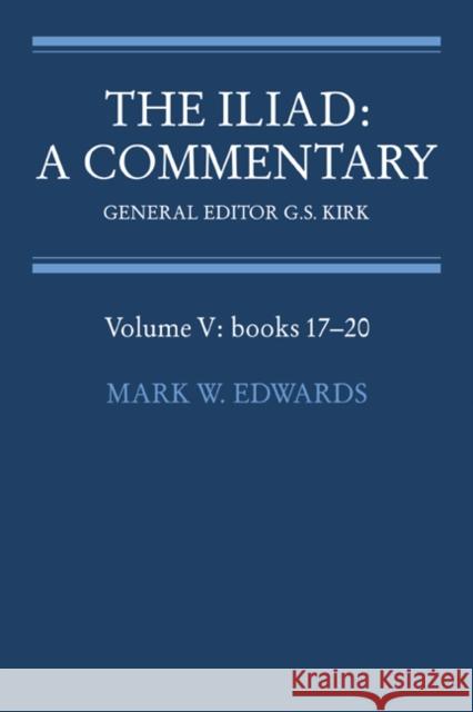 The Iliad: A Commentary: Volume 5, Books 17-20 Homer                                    G. S. Kirk Mark W. Edwards 9780521312080 Cambridge University Press