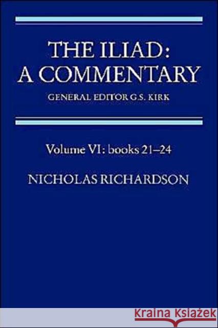 The Iliad: A Commentary: Volume 6, Books 21-24 Nicholas Richardson Homer                                    G. S. Kirk 9780521312097