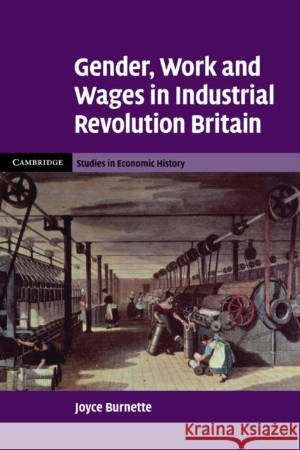 Gender, Work and Wages in Industrial Revolution Britain Joyce Burnette 9780521312288 Cambridge University Press