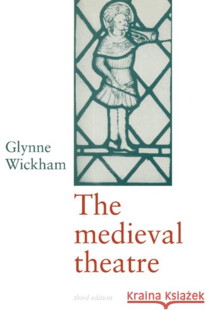 The Medieval Theatre Glynne Wickham 9780521312486 Cambridge University Press
