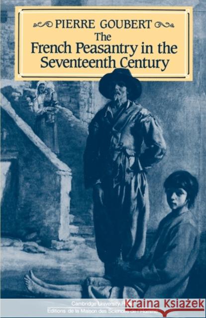The French Peasantry in the Seventeenth Century Pierre Goubert Ian J. Patterson 9780521312691 Cambridge University Press