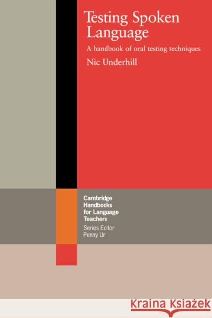 Testing Spoken Language: A Handbook of Oral Testing Techniques Underhill, Nic 9780521312769