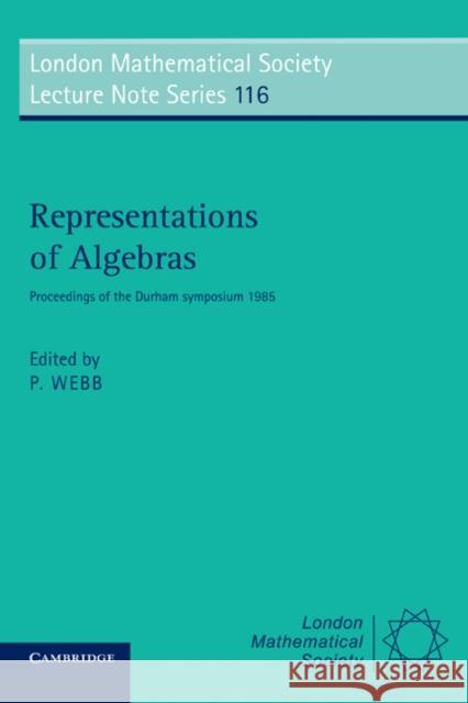Representations of Algebras : Proceedings of the Durham Symposium 1985 P. J. Webb P. J. Webb 9780521312882 Cambridge University Press