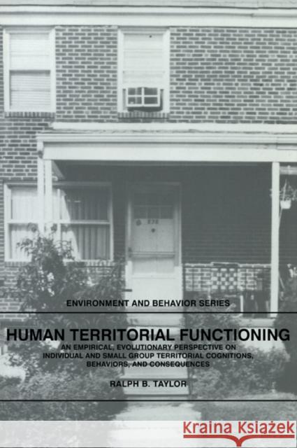 Human Territorial Functioning: An Empirical, Evolutionary Perspective on Individual and Small Group Territorial Cognitions, Behaviors, and Consequenc Taylor, Ralph B. 9780521313070 Cambridge University Press