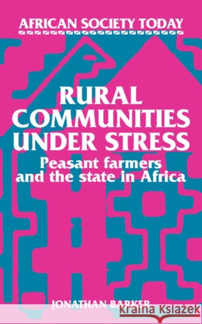 Rural Communities Under Stress: Peasant Farmers and the State in Africa Barker, Jonathan 9780521313582