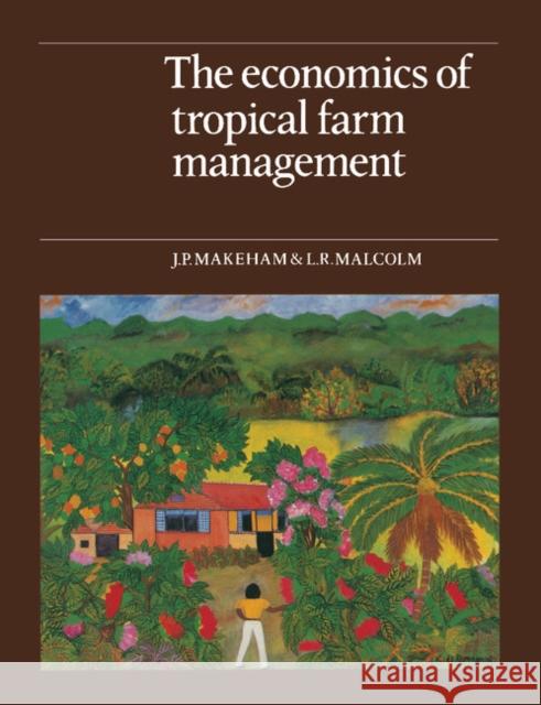 The Economics of Tropical Farm Management J. P. Makeham L. R. Malcolm 9780521313674 Cambridge University Press