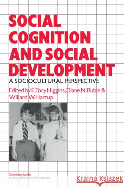 Social Cognition and Social Development: A Sociocultural Perspective Tory Higgins, E. 9780521313704 Cambridge University Press