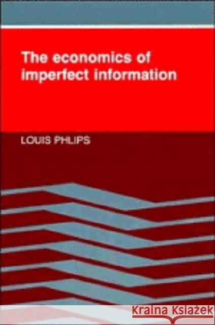 The Economics of Imperfect Information Louis Phlips 9780521313810 Cambridge University Press