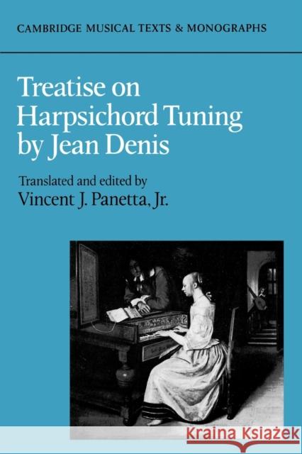 Treatise on Harpsichord Tuning Jean Denis Vincent J., Jr. Panetta Vincent J., Jr. Panetta 9780521314022 Cambridge University Press