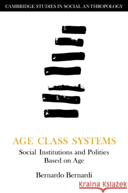 Age Class Systems: Social Institutions and Polities Based on Age Bernardi, Bernardo 9780521314824 Cambridge University Press