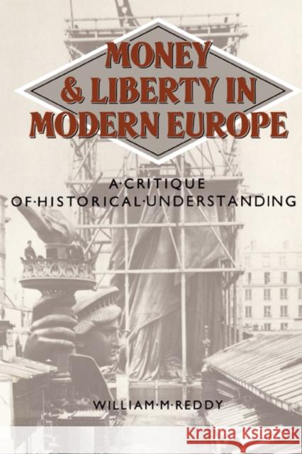 Money and Liberty in Modern Europe: A Critique of Historical Understanding Reddy, William M. 9780521315098 Cambridge University Press