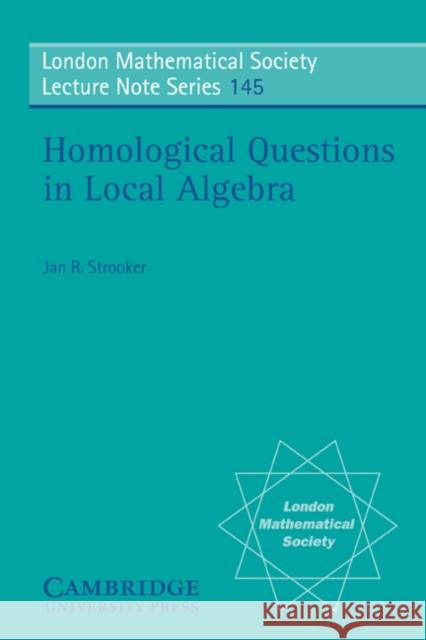 Homological Questions in Local Algebra Jan R. Strooker N. J. Hitchin 9780521315265