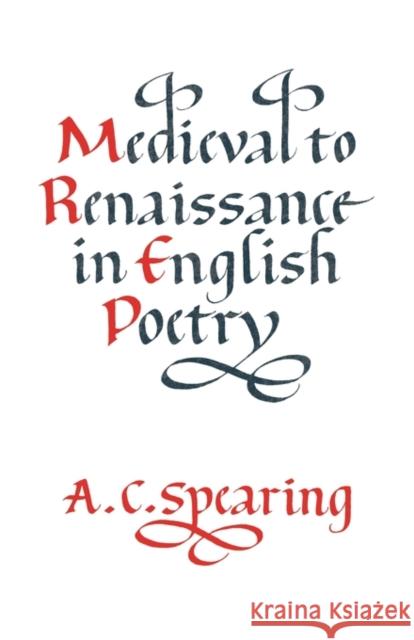 Medieval to Renaissance in English Poetry A. C. Spearing 9780521315333 Cambridge University Press