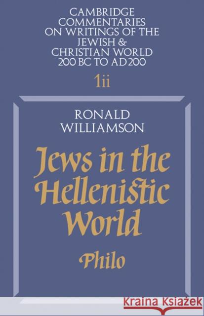 Jews in the Hellenistic World: Volume 1, Part 2: Philo Williamson, Ronald 9780521315487