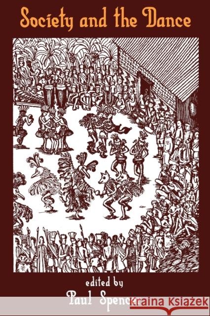 Society and the Dance: The Social Anthropology of Process and Performance Spencer, Paul 9780521315500