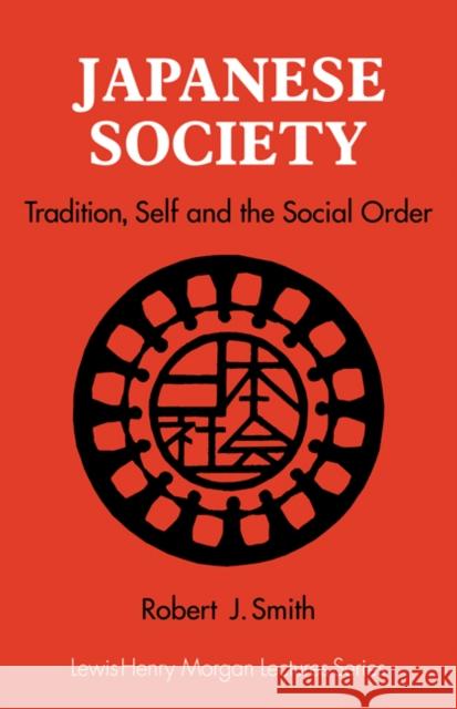 Japanese Society: Tradition, Self, and the Social Order Smith, Robert J. 9780521315524 Cambridge University Press