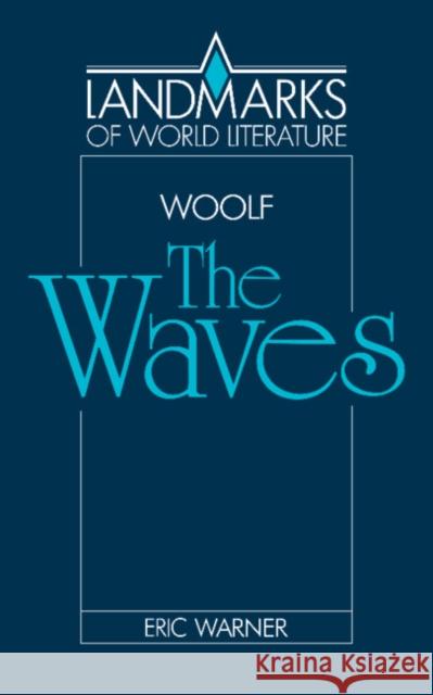 Virginia Woolf: The Waves Eric Warner 9780521315630 CAMBRIDGE UNIVERSITY PRESS