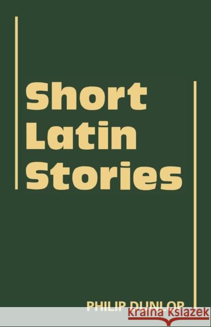 Short Latin Stories Philip Dunlop 9780521315920