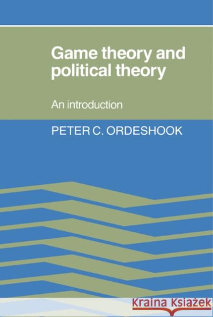 Game Theory and Political Theory: An Introduction Ordeshook, Peter C. 9780521315937