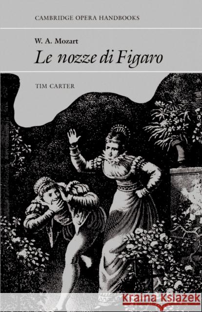 W.A. Mozart, Le Nozze Di Figaro Carter, Tim 9780521316064 Cambridge University Press