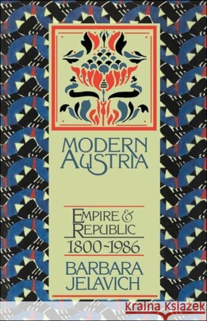Modern Austria : Empire and Republic, 1815-1986 Barbara Jelavich 9780521316255 Cambridge University Press