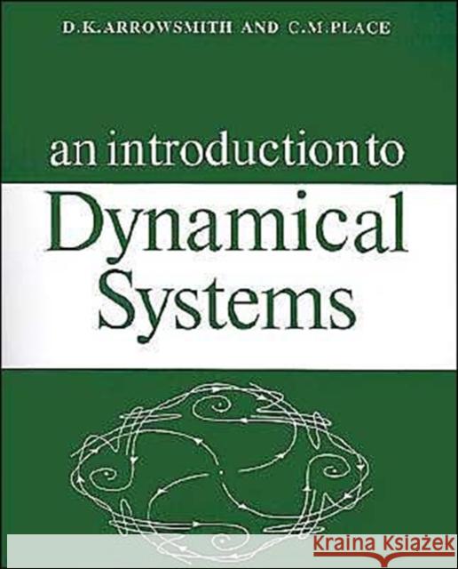 An Introduction to Dynamical Systems D. K. Arrowsmith C. H. Place Arrowsmith/Place 9780521316507 Cambridge University Press