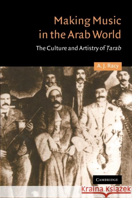 Making Music in the Arab World: The Culture and Artistry of Tarab Racy, A. J. 9780521316859 Cambridge University Press