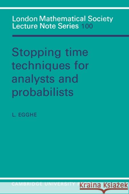 Stopping Time Techniques for Analysts and Probabilists L. Egghe J. W. S. Cassels N. J. Hitchin 9780521317153