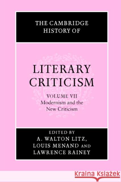 The Cambridge History of Literary Criticism: Volume 7, Modernism and the New Criticism A. Walton Litz Louis Menand Lawrence Rainey 9780521317238 Cambridge University Press