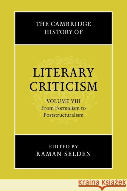 The Cambridge History of Literary Criticism: Volume 8, from Formalism to Poststructuralism Selden, Raman 9780521317245 Cambridge University Press