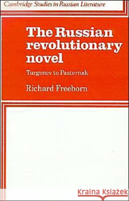 The Russian Revolutionary Novel: Turgenev to Pasternak Freeborn, Richard 9780521317375 Cambridge University Press